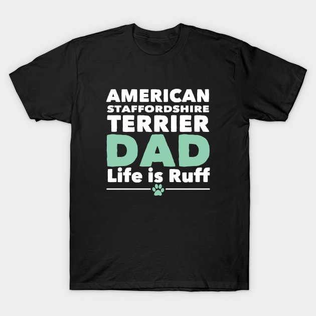 American Staffordshire Terrier - American Staffordshire Terrier Dad Life Is Ruff T-Shirt by Kudostees